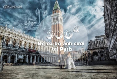 Chỉ 500đ để có bộ ảnh cưới không tưởng tại Paris cùng Nupakachi Wedding